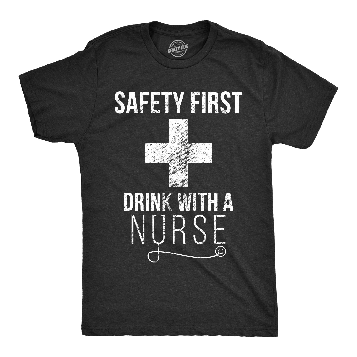 Safety First Drink With A Nurse Men's T Shirt