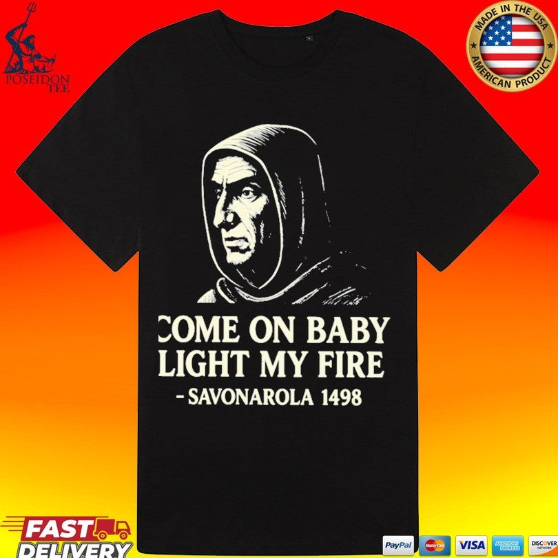 Savonarola Come On Baby Light My Fire 1498 T-shirt