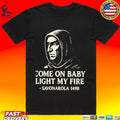 Savonarola Come On Baby Light My Fire 1498 T-shirt
