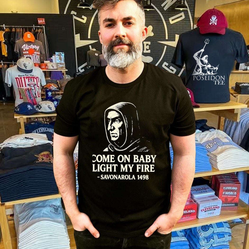 Savonarola Come On Baby Light My Fire 1498 T-shirt