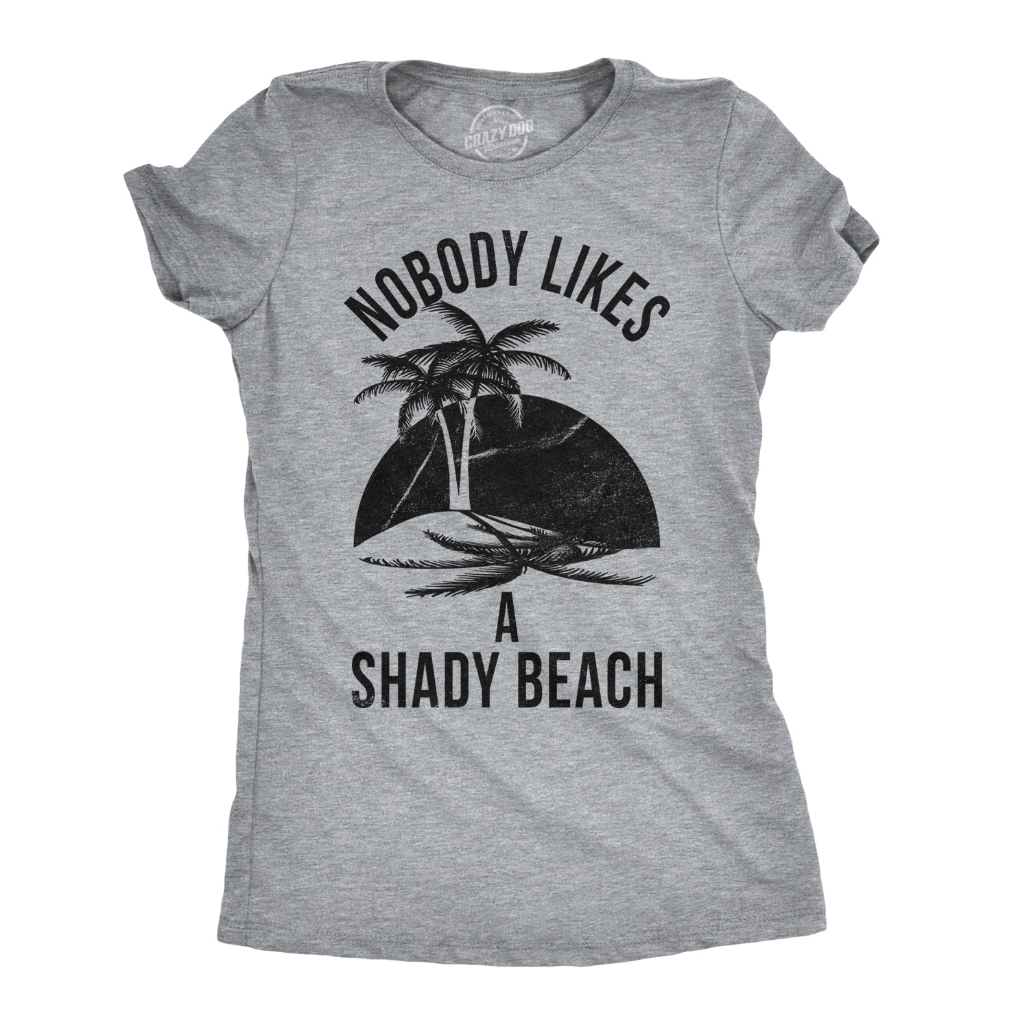 Nobody Likes A Shady Beach Palm Tree Women's T Shirt