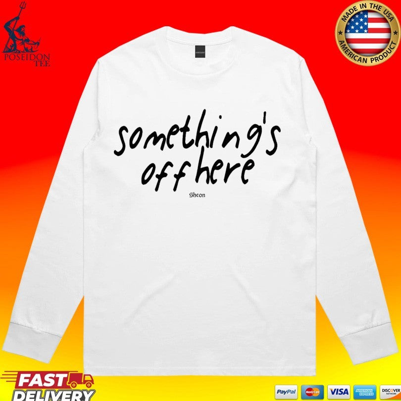 Sheon Something’s Off Here T-shirt