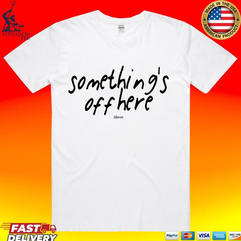 Sheon Something’s Off Here T-shirt