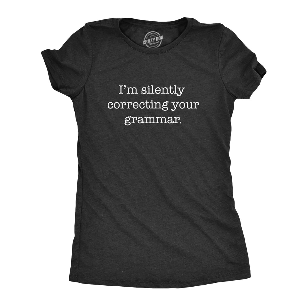 I'm Silently Correcting Your Grammar Women's T Shirt