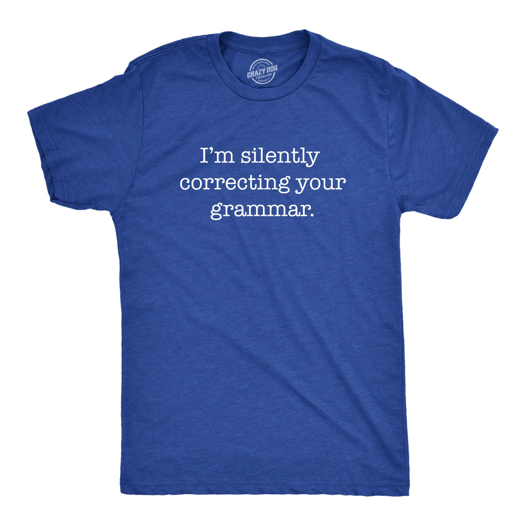 I'm Silently Correcting Your Grammar Men's T Shirt