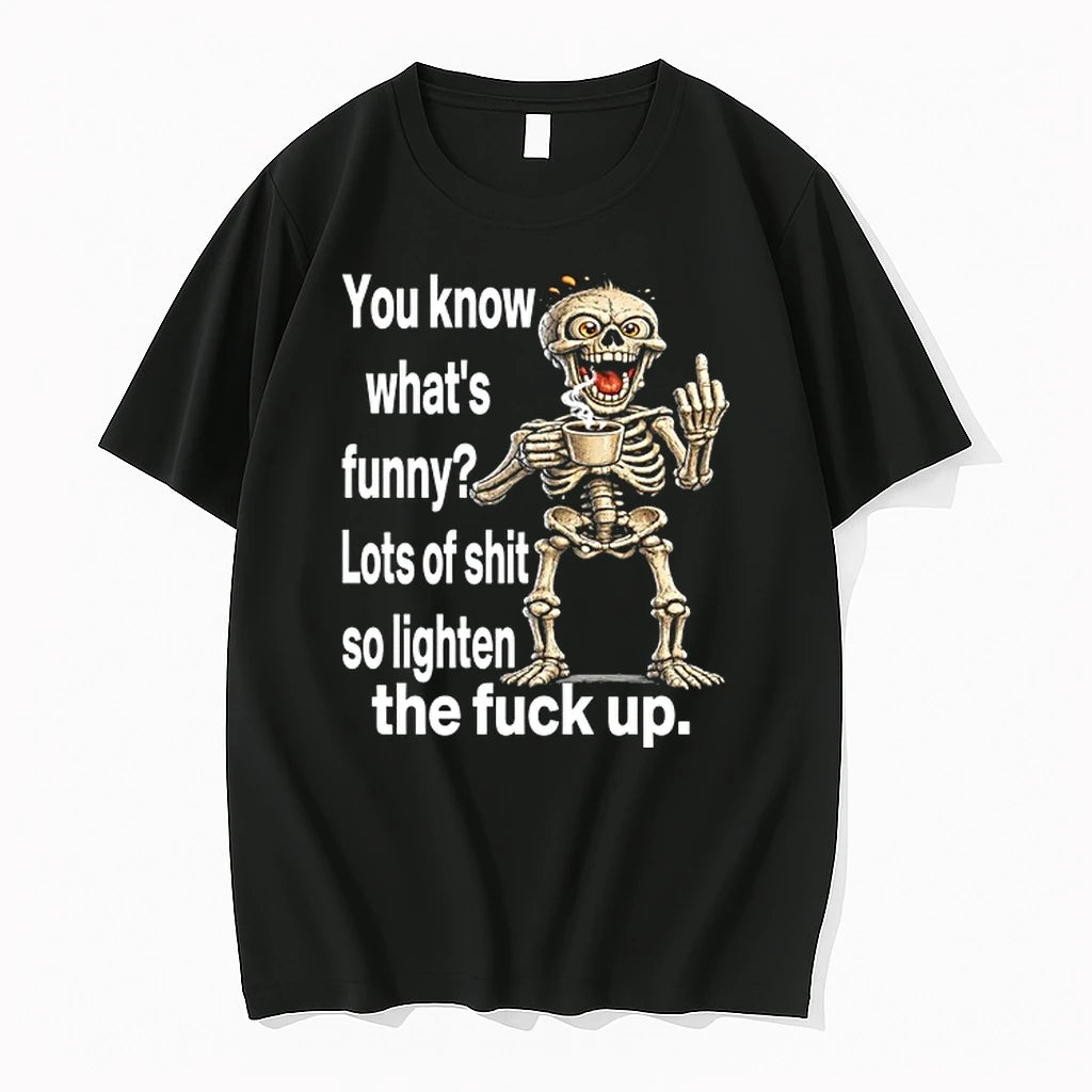 Skull You Know What Funny Lots Of Shit So Lighten The Fuck Up 0 Tshirts