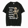 Skull You Know What Funny Lots Of Shit So Lighten The Fuck Up 0 Tshirts