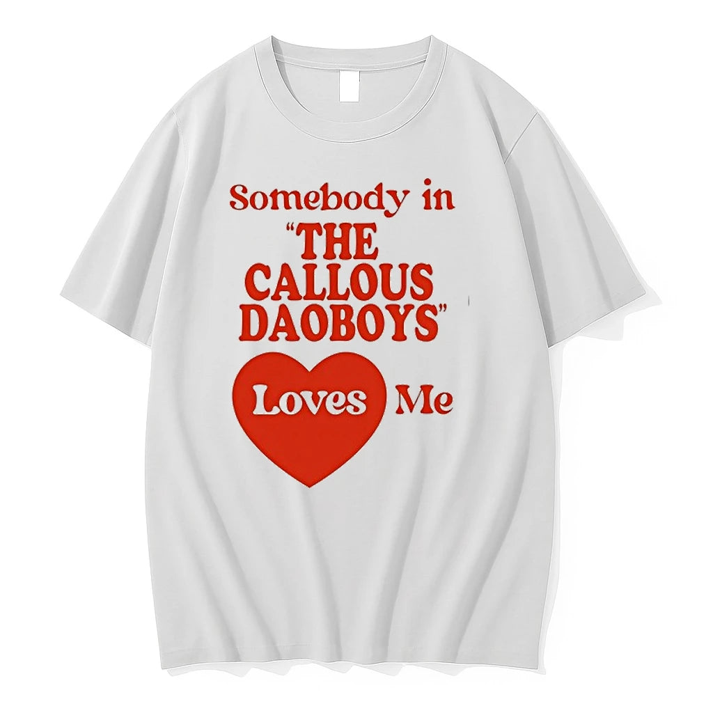 Somebody In The Callous Daoboys Loves Me U9ls1fyhudc0 0 Tshirts Sweater