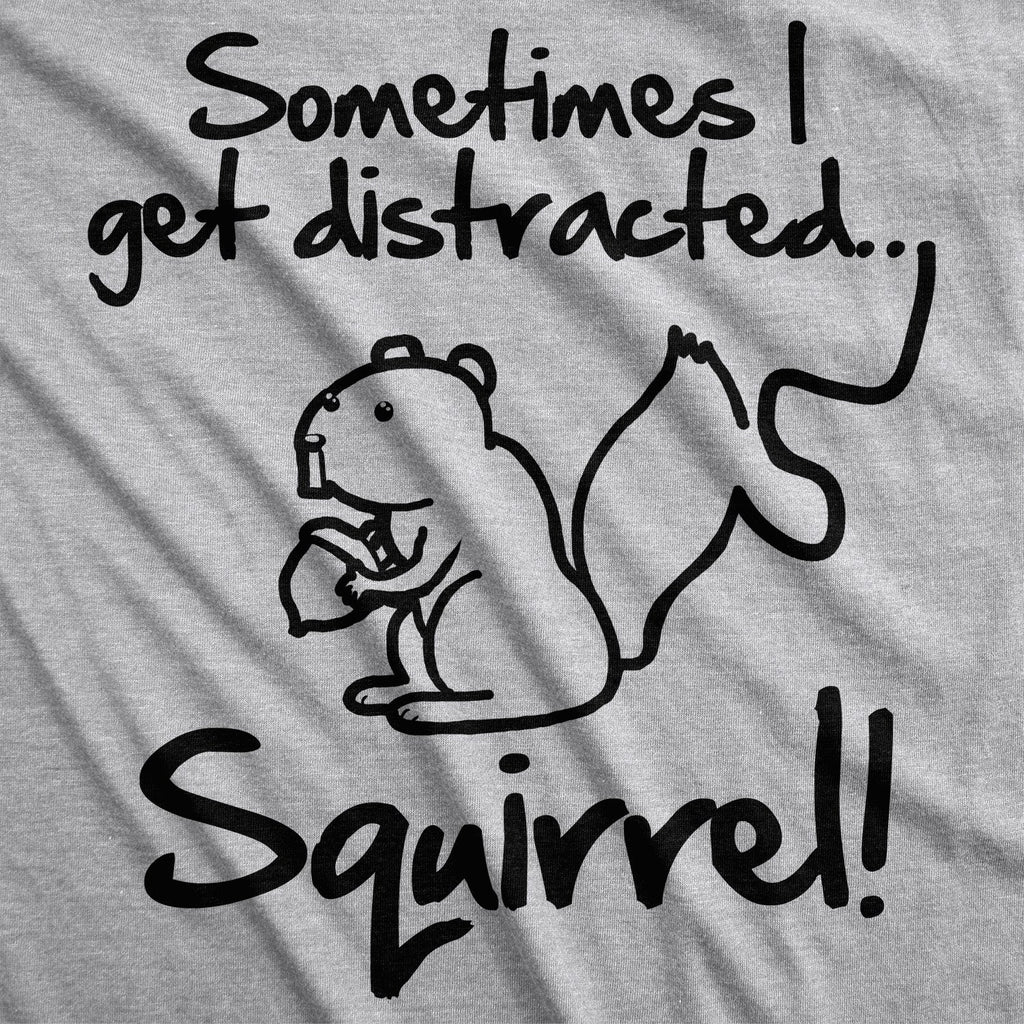 Sometimes I Get Distracted Men's T Shirt