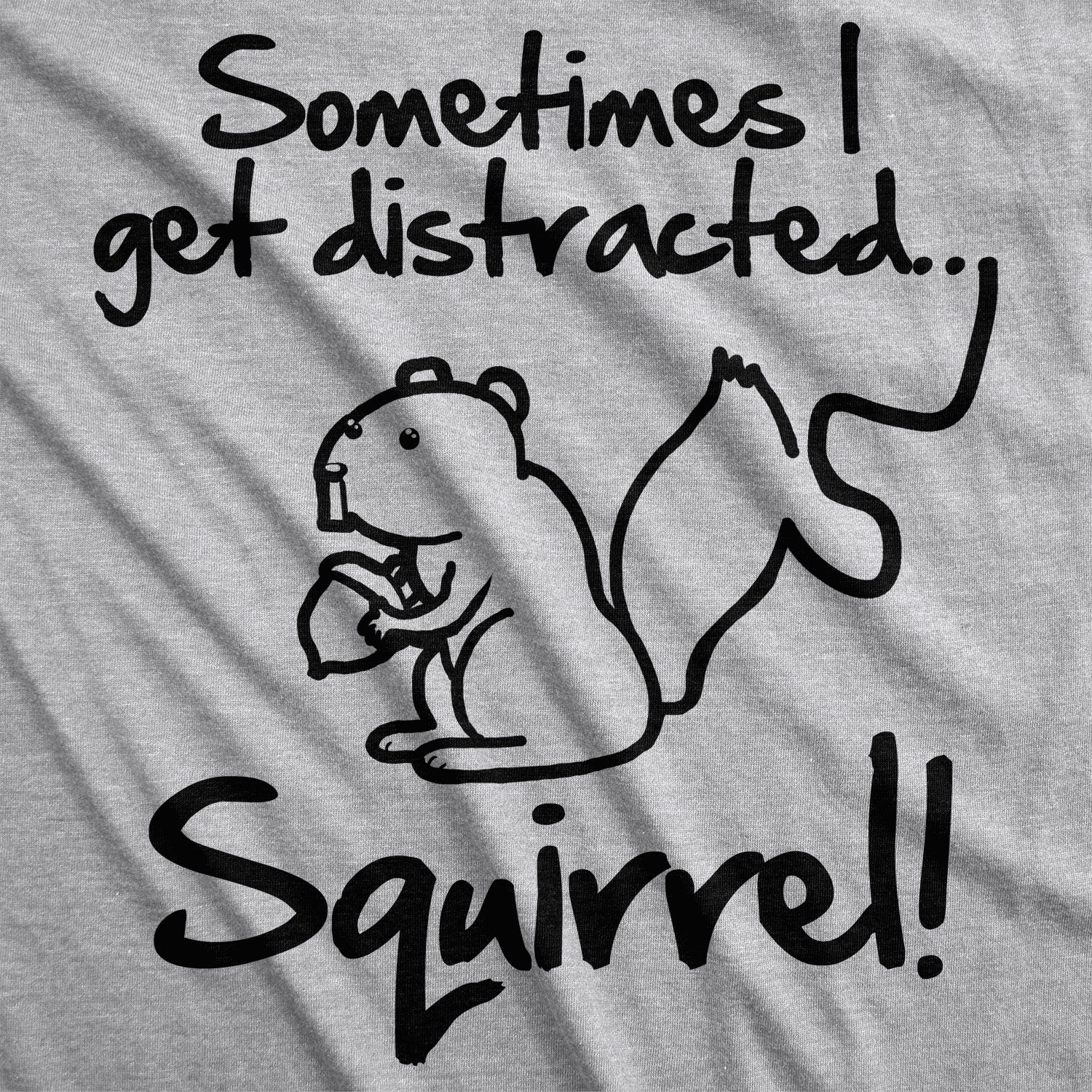 Sometimes I Get Distracted Men's T Shirt
