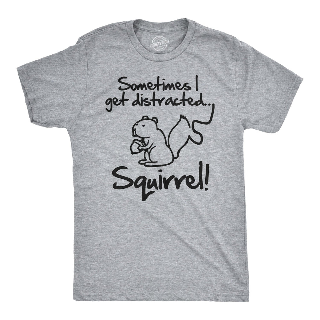 Sometimes I Get Distracted Men's T Shirt
