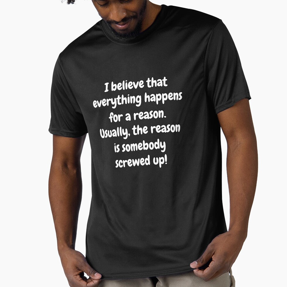 Funny Sarcastic Humor I Believe That Everything Happens For A Reason by fantasticdesign