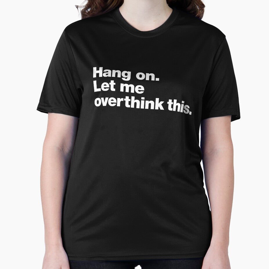 Hang on. Let me overthink this. by chestify