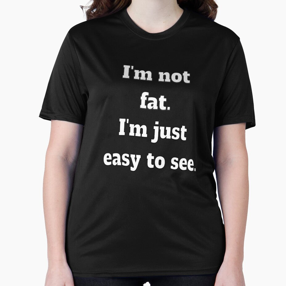 Funny Sarcastic Humor I’m Not Fat. I’m Just Easy To See by fantasticdesign