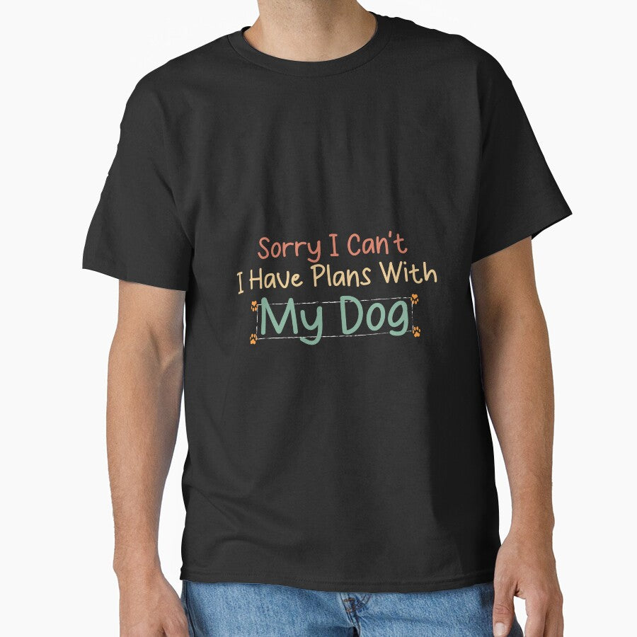 funny dog Sorry I Can't I Have Plans With My Dog by MrMedy