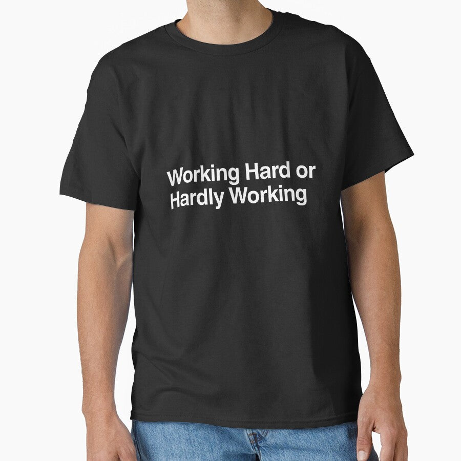 Working Hard or Hardly Working by AwkwardClothes