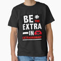 Be The Extra In Extraordinary t shirt - Motivation - Best Ever t-shirt - Best Sister - Best Brother - Best Day - Be The Best by happygiftideas