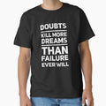 Doubts Kills More Dreams Than Failure Ever Will by madtoyman