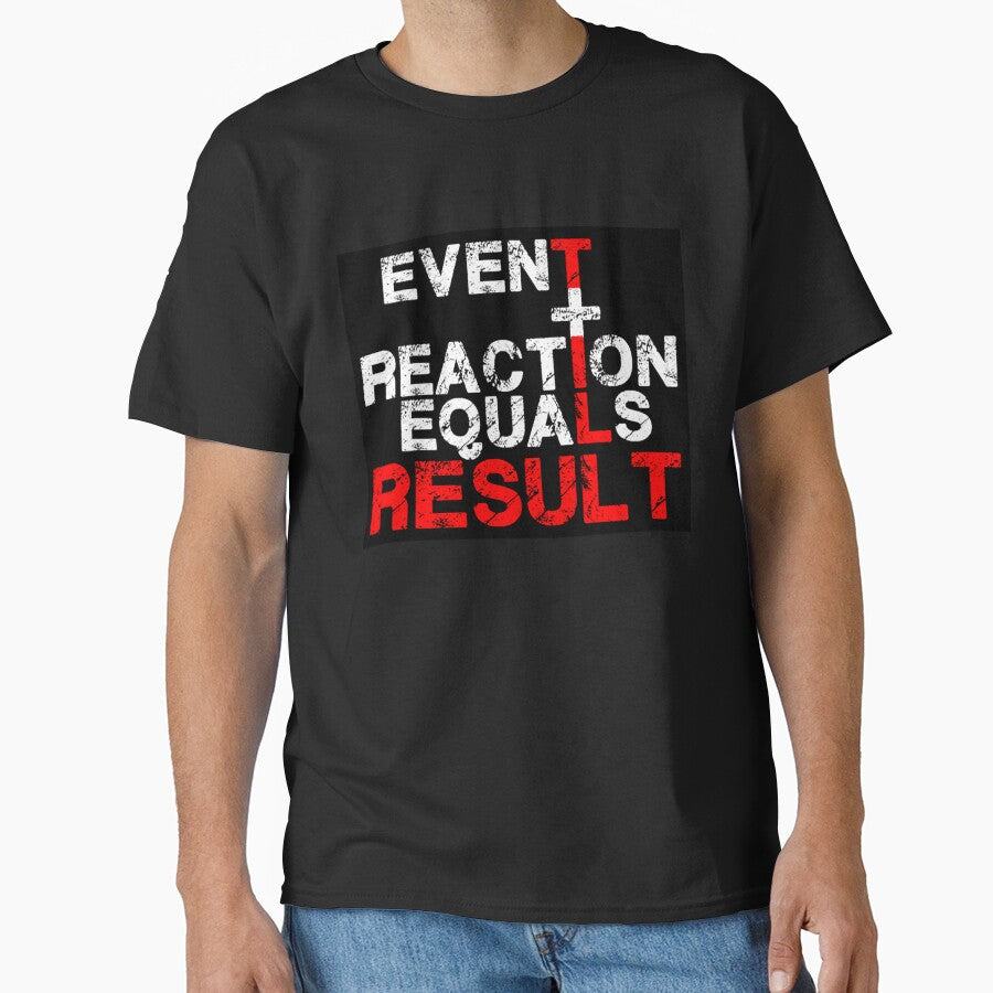Event Plus Reaction Equals Result t shirt -Event Plus Reaction Equals Result t-shirt -Event Plus Reaction Equals Result T shirt by happygiftideas
