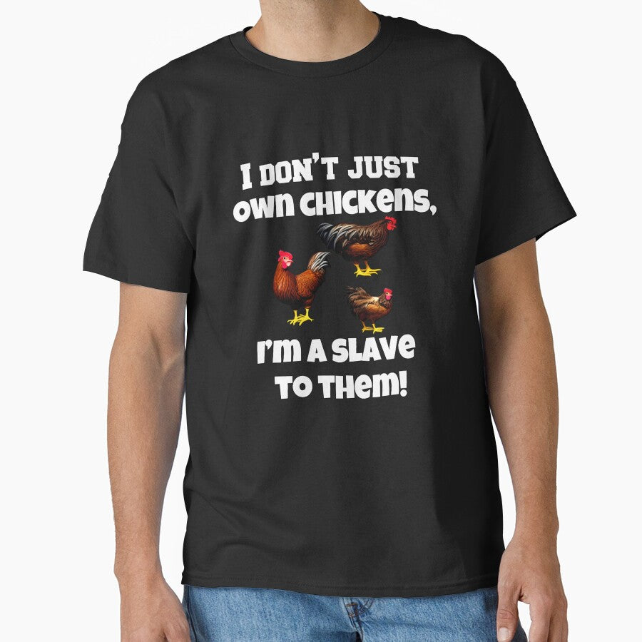 Funny Chicken Farmer Humor I Don't Just Own Chickens, I'm A Slave To Them by fantasticdesign