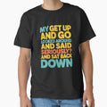 Sarcastic Funny Humor Design My Get Up And Go Looked Around by fantasticdesign