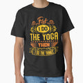 First I do the Yoga then I do the things. by Beefytee