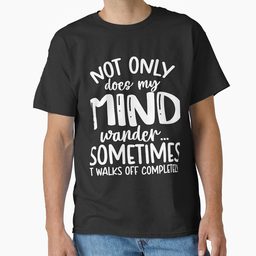 Funny Sarcastic Saying Not Only Does My Mind Wander by fantasticdesign