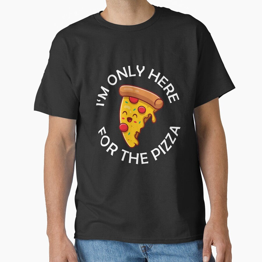 I'm Only Here For The Pizza Funny Pizza Quote by theshirtinator