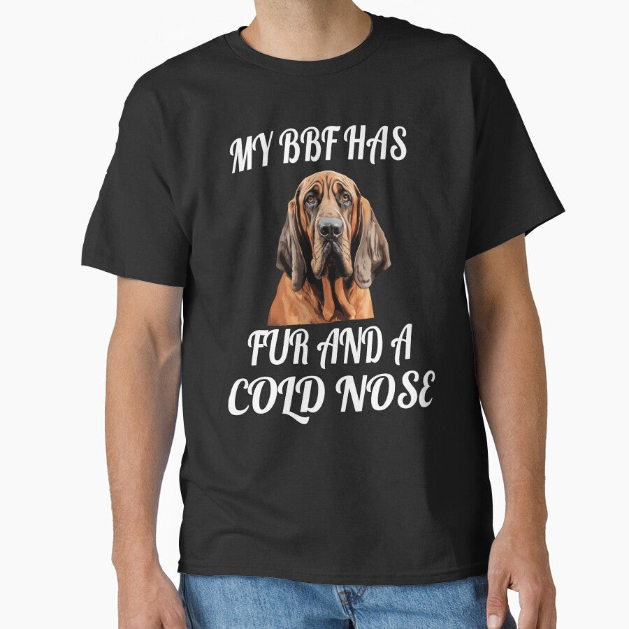 Bloodhound Owner My BFF Has Fur And A Cold Nose by fantasticdesign