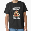 Funny Chicken Farmer Humor I Work For The Cluck, Not The Applause by fantasticdesign