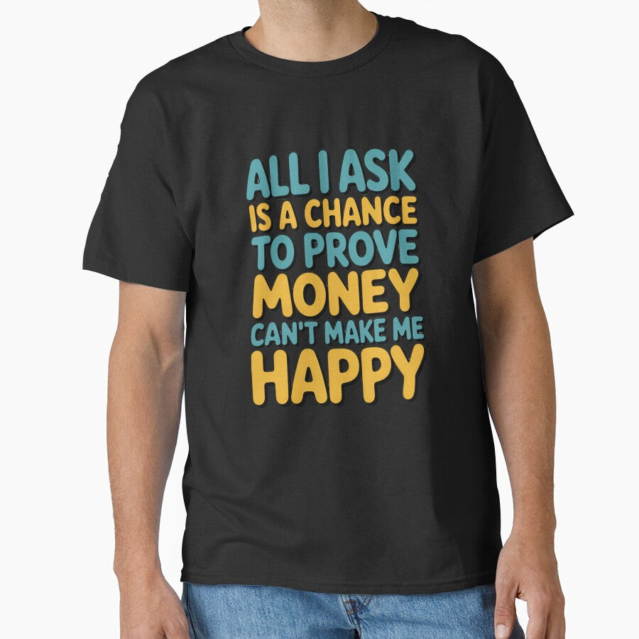 Sarcastic Funny Humor All I Ask Is A Chance To Prove Money by fantasticdesign