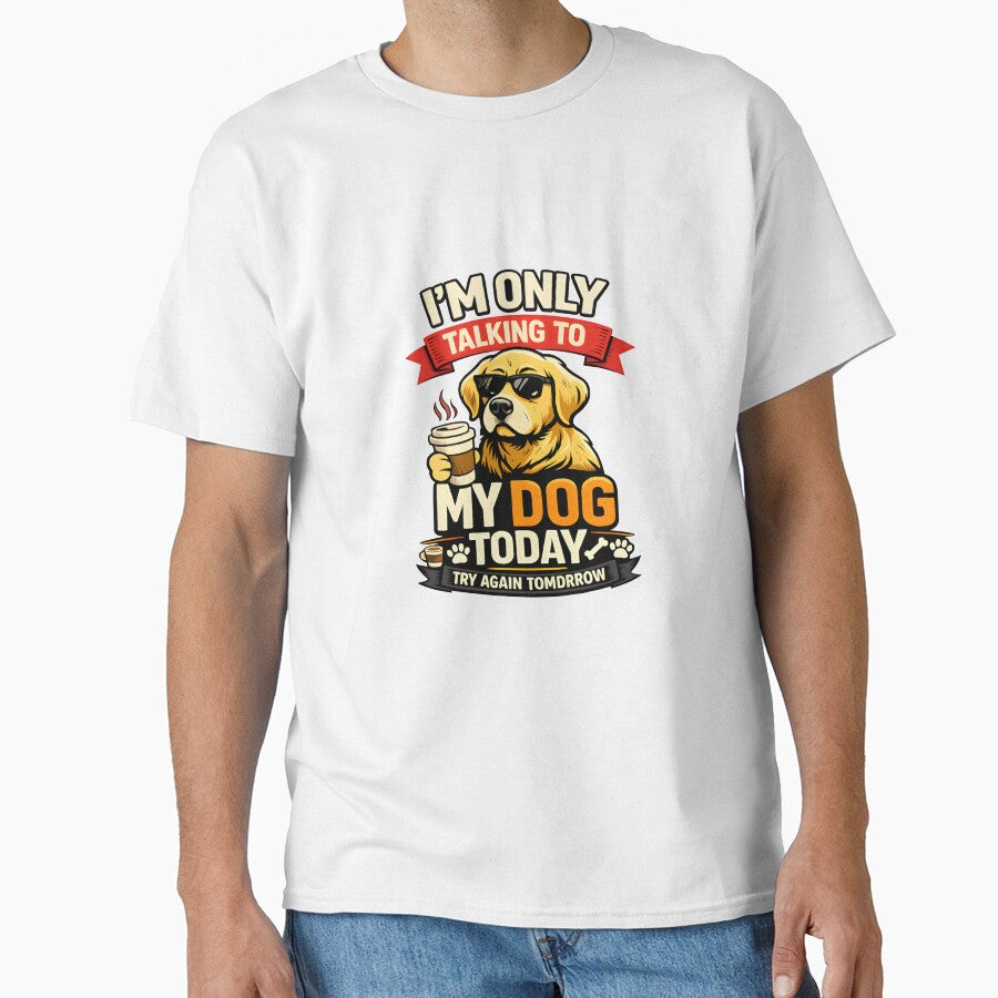 I’m Only Talking To My Dog Today Funny Dog Lover Quote Gift T-Shirt Design by Camp Craze