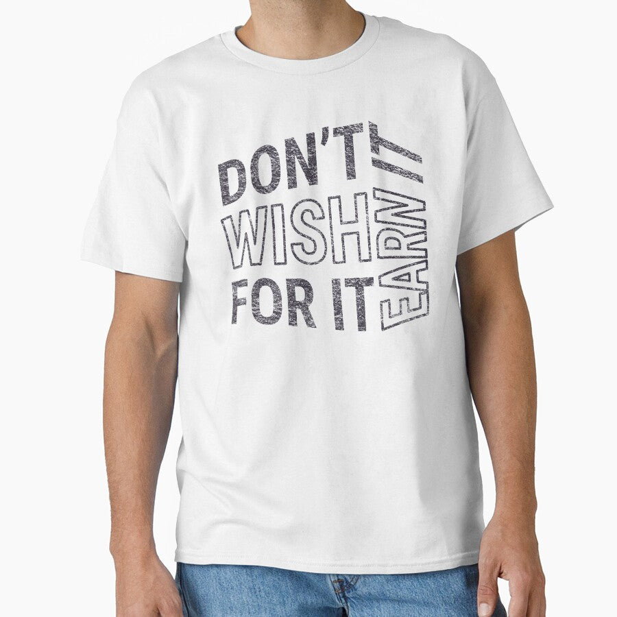 Don't wish for it earn it - Motivational Quote (Black Design) by DrawingBoard