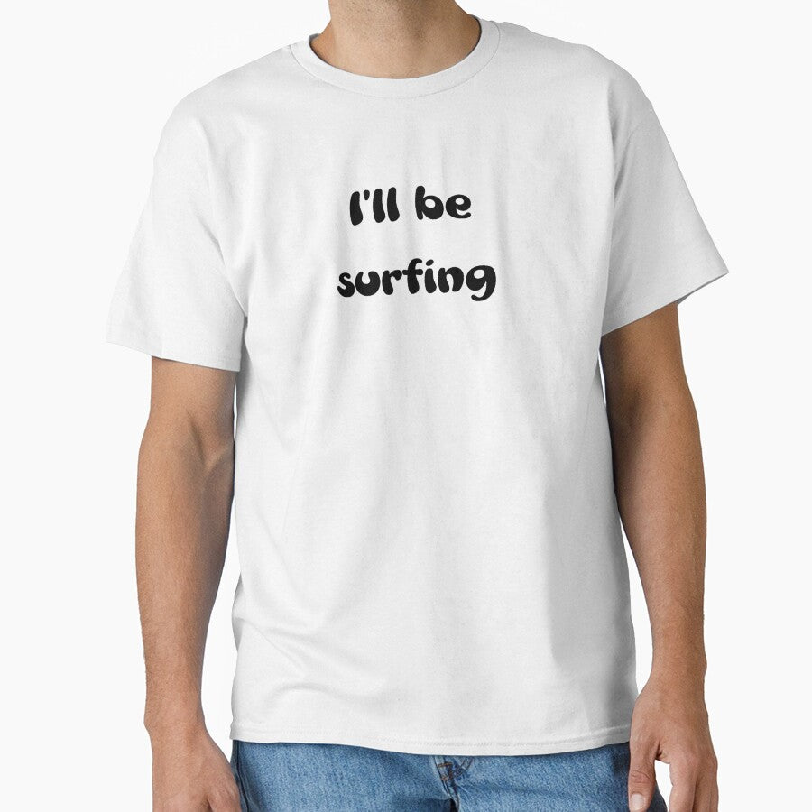 I'll be surfing by OptimaShirts