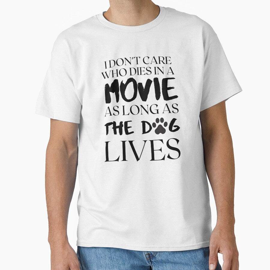 I don't care who dies in the movie as long as the dog lives by kenadams403