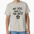 My Dog Thinks I'm The Best by MyMysTShirts