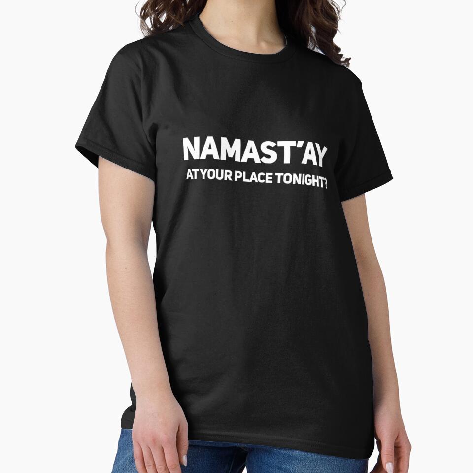 Namast'ay At Your Place Tonight? by RiseandShineTee