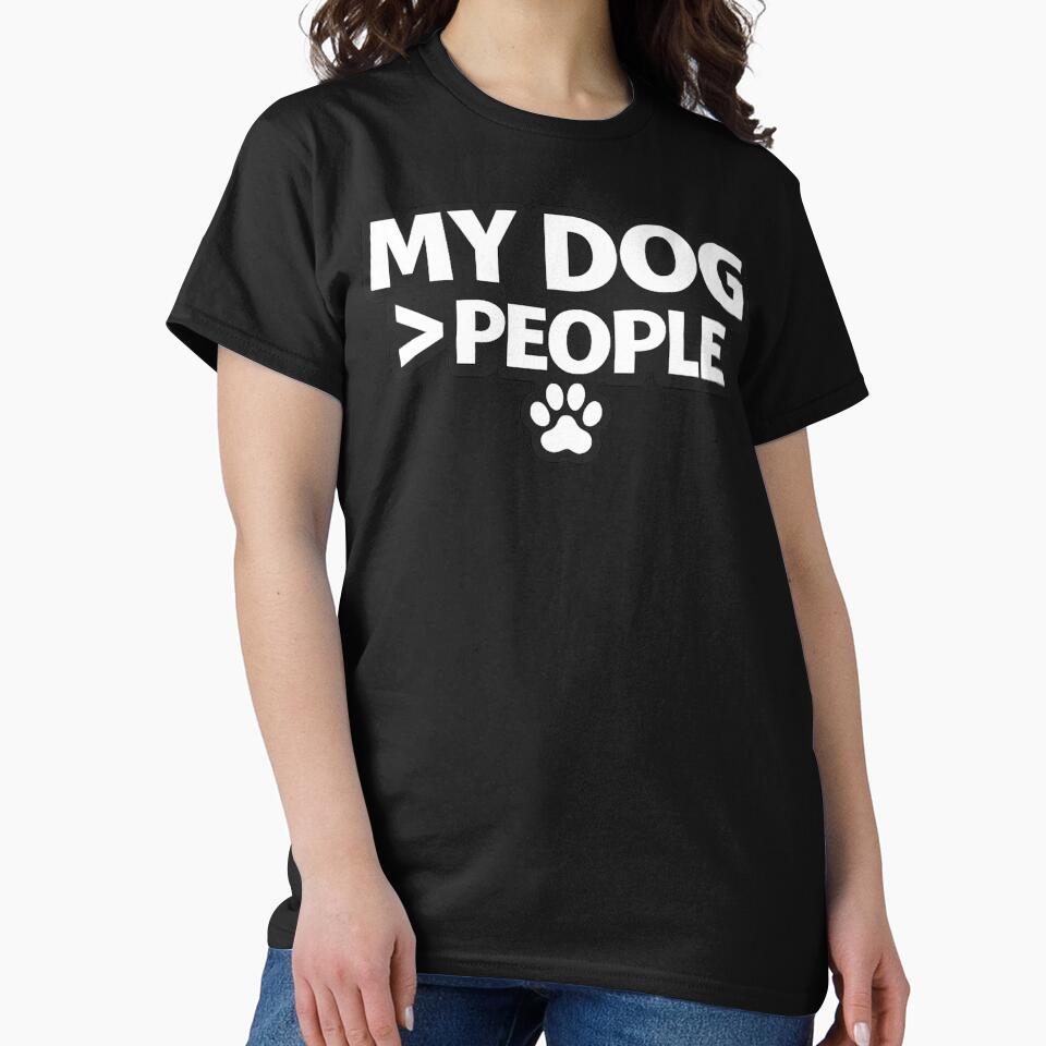 My Dog > People – Funny Dog Mom Shirt, Dog Lover Humor Gift by AstravibeX
