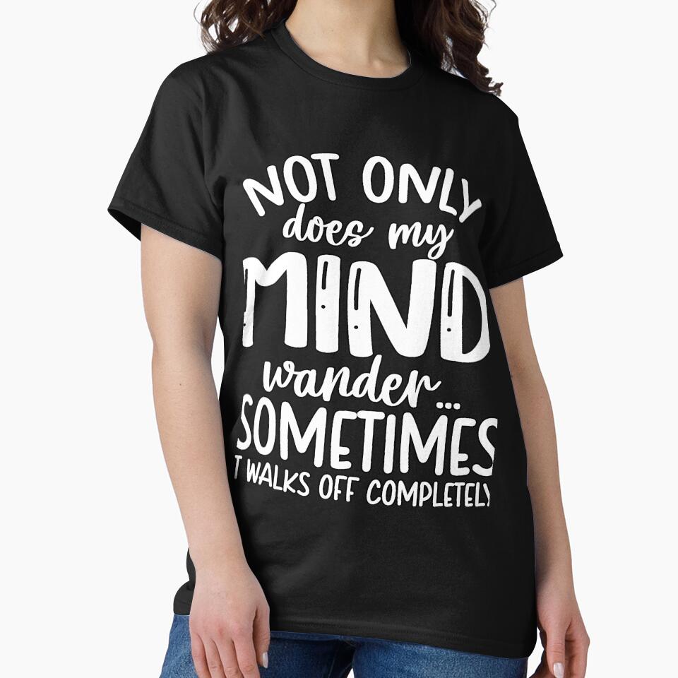 Funny Sarcastic Saying Not Only Does My Mind Wander by fantasticdesign