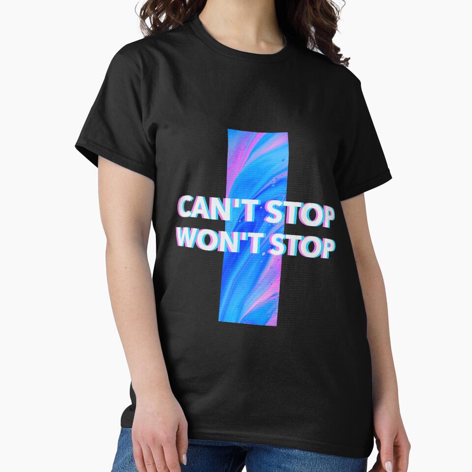 Cant' Stop. Won't Stop. by Dichotomy Apparel