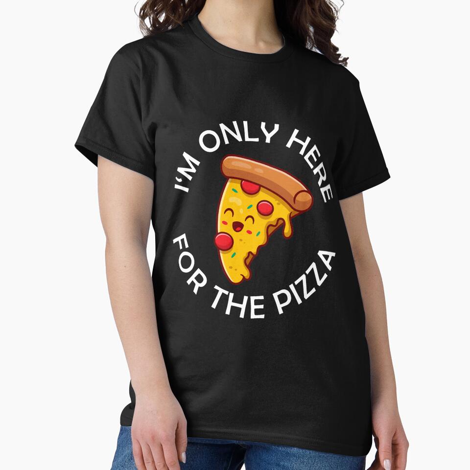 I'm Only Here For The Pizza Funny Pizza Quote by theshirtinator
