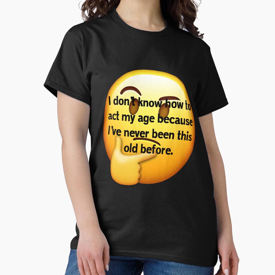 Funny Sarcastic Humor I Don’t Know How To Act My Age by fantasticdesign