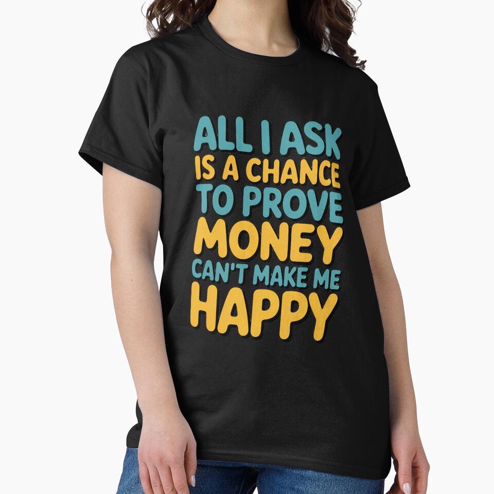 Sarcastic Funny Humor All I Ask Is A Chance To Prove Money by fantasticdesign