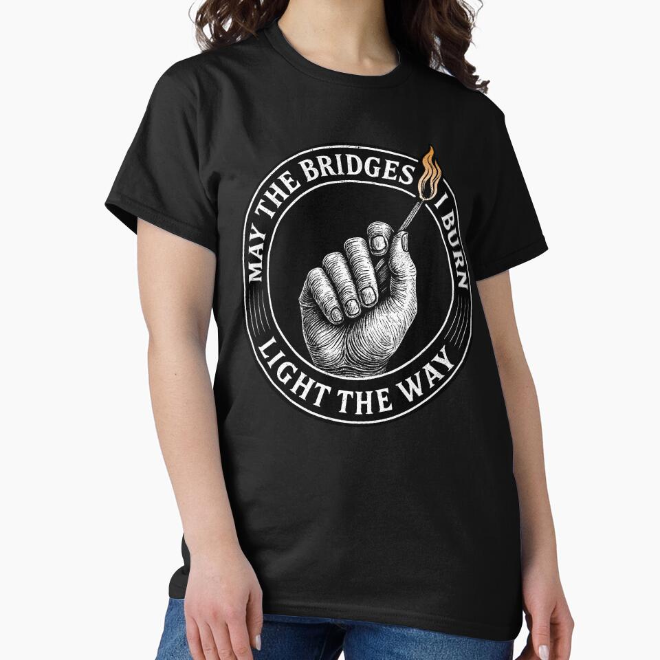 May the Bridges I Burn Light the Way – Bold Motivational Flame Design by Victor Shadehorn