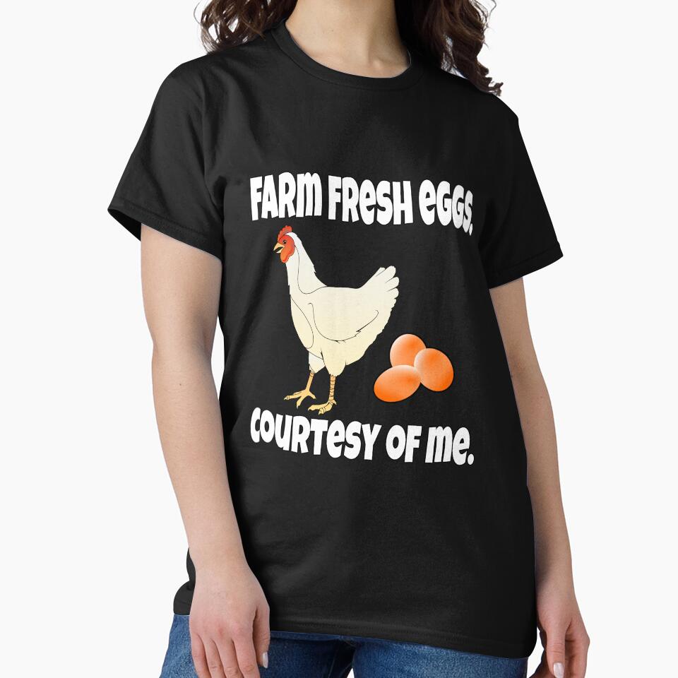 Funny Chicken Farmer Humor Farm Fresh Eggs, Courtesy Of Me by fantasticdesign