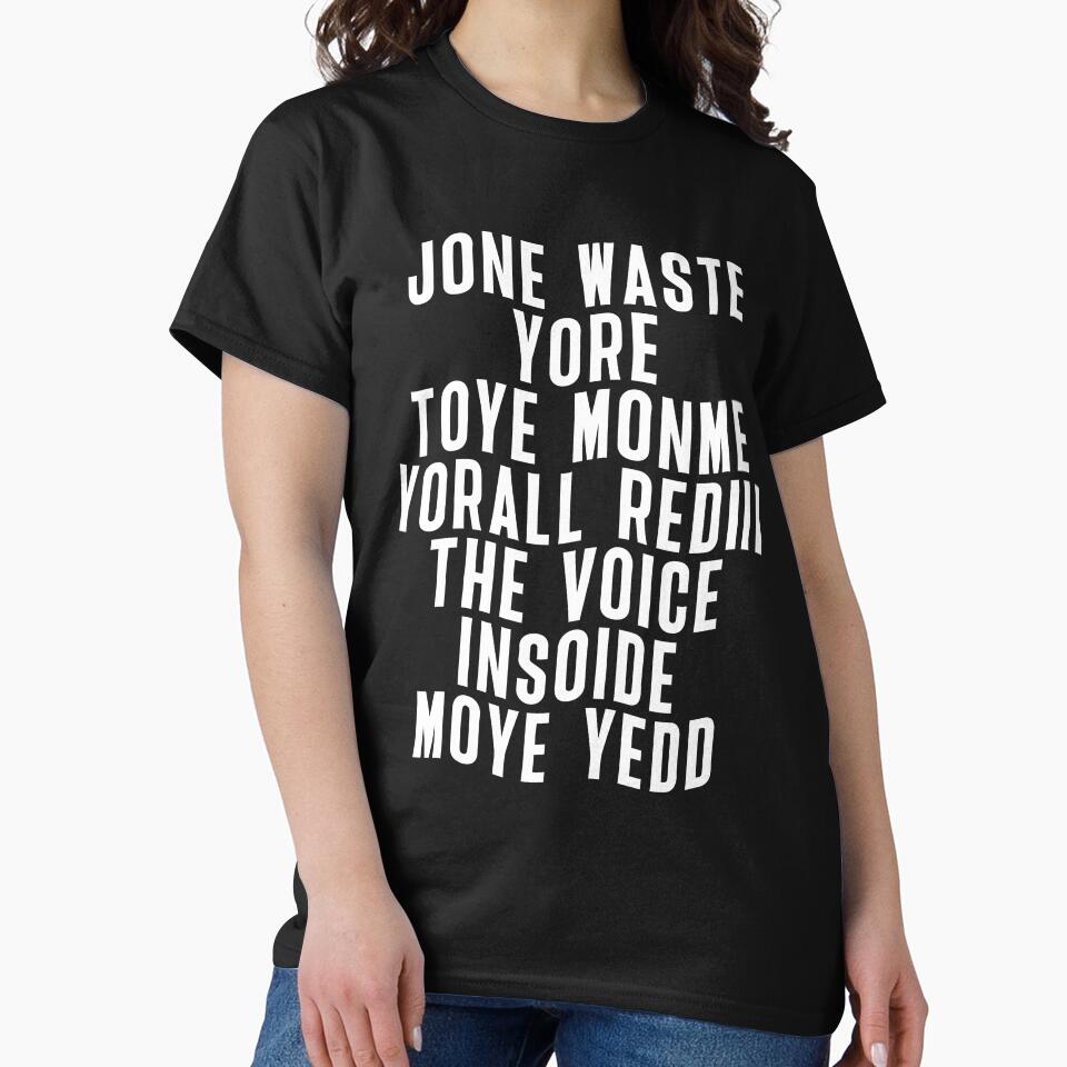 Jone waste yore toye monme yorall rediii the voice insoide moye yedd by Flexteeshirt