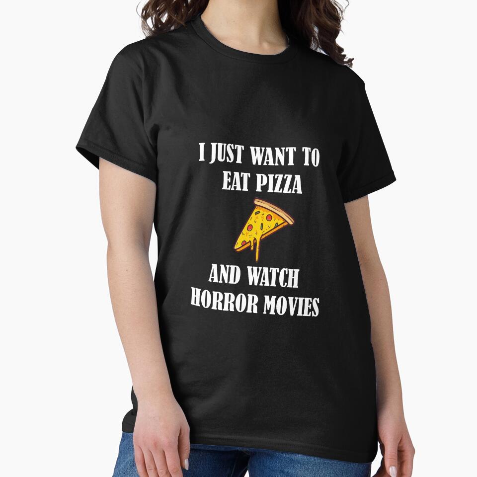 I Just Want To Eat Pizza And Watch Horror Movies by dfranc