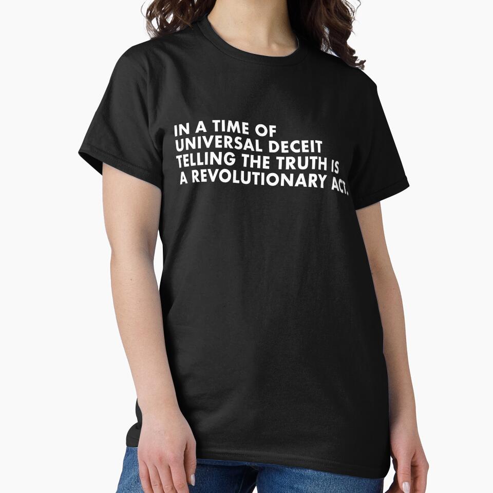 In a time of universal deceit, telling the truth is a revolutionary act. by neon-d