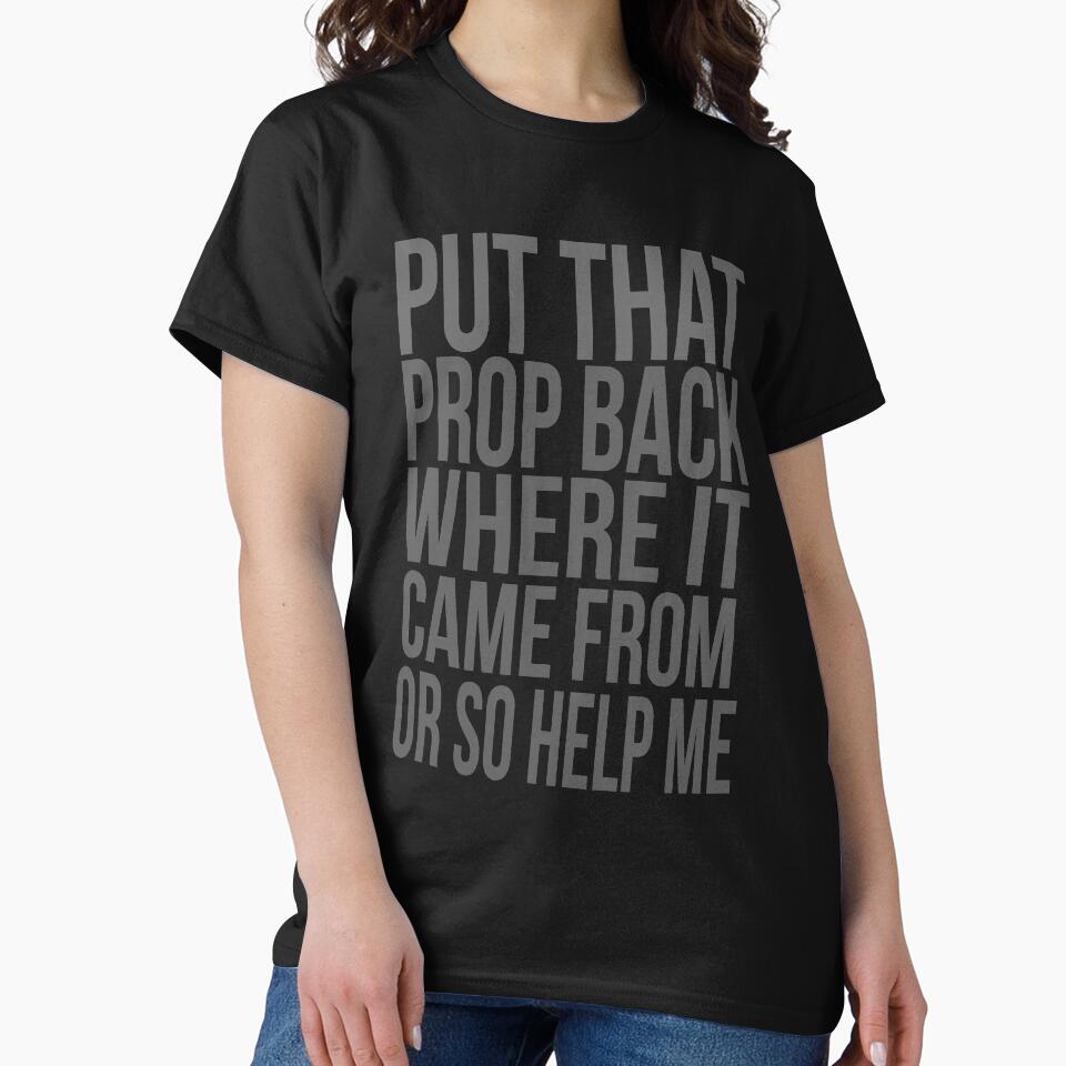 Put that prop back where it came from or so help me by Theatre Thoughts