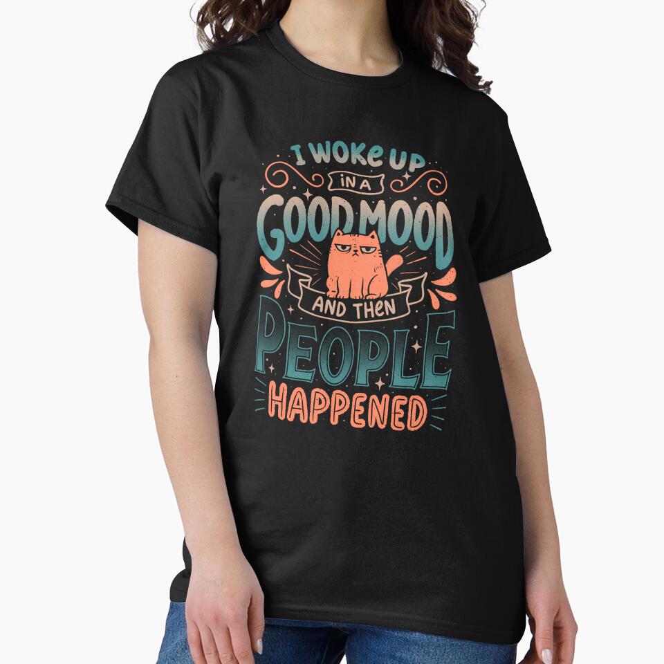 I Woke Up In A Good Mood And Then People Happened by koalateess